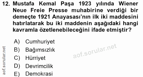 12. soru: Mustafa Kemal Paşa 1923 yılında Wiener Neue Freie Presse muhabirine verdiği bir demeçte 1921 Anayasası'nın ilk iki ma…