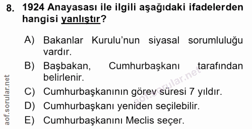 8. soru: 1924 Anayasası ile ilgili aşağıdaki ifadelerden hangisi yanlıştır? A) Bakanlar Kurulu'nun siyasal sorumluluğu vardır.…