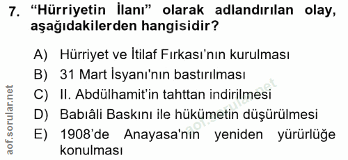 7. soru: "Hürriyetin İlanı" olarak adlandırılan olay, aşağıdakilerden hangisidir? A) Hürriyet ve itilaf Fırkası'nın kurulması…