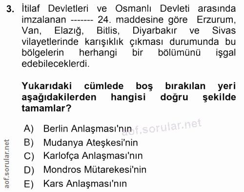 3. soru: Itilaf Devletleri ve Osmanlı Devleti arasında imzalanan - 24. maddesine göre Erzurum, Van, Elazığ, Bitlis, Diyarbakır…
