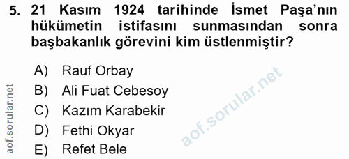 5. soru: 21 Kasım 1924 tarihinde İsmet Paşa'nın hükümetin istifasını sunmasından sonra başbakanlık görevini kim üstlenmiştir?…