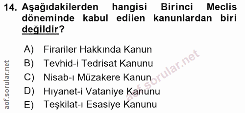 14. soru: Aşağıdakilerden hangisi Birinci Meclis döneminde kabul edilen kanunlardan biri değildir? A) Firariler Hakkında Kanun…