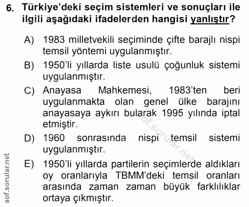 6. soru: Türkiye'deki seçim sistemleri ve sonuçları ile ilgili aşağıdaki ifadelerden hangisi yanlıştır? A) 1983 milletvekili s…