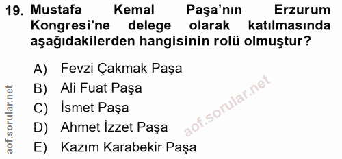19. soru: Mustafa Kemal Paşa'nın Erzurum Kongresi'ne delege olarak katılmasında aşağıdakilerden hangisinin rolü olmuştur? A) Fe…