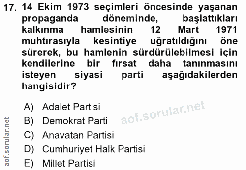 17. soru: 14 Ekim 1973 seçimleri öncesinde yaşanan propaganda döneminde, başlattıkları kalkınma hamlesinin 12 Mart 1971 muhtıra…