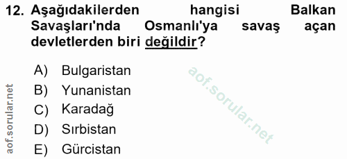 12. soru: Aşağıdakilerden hangisi Balkan Savaşları'nda Osmanli'ya savaş açan devletlerden biri değildir? A) Bulgaristan B) Yuna…