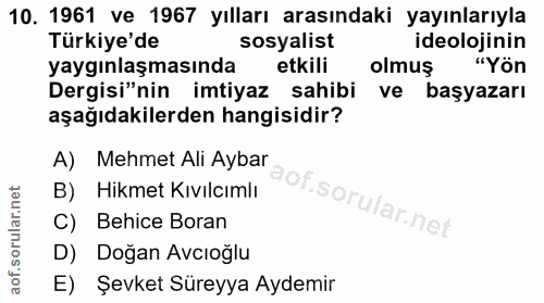 10. soru: 1961 ve 1967 yılları arasındaki yayınlarıyla Türkiye'de sosyalist ideolojinin yaygınlaşmasında etkili olmuş "Yön Derg…