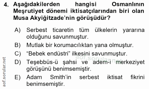 4. soru: Aşağıdakilerden hangisi Osmanlının Meşrutiyet dönemi iktisatçılarından biri olan Musa Akyiğitzade'nin görüşüdür? A) S…