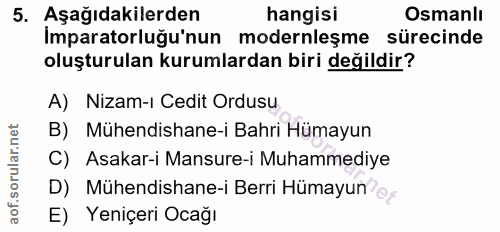 5. soru: Aşağıdakilerden hangisi Osmanlı İmparatorluğu'nun modernleşme sürecinde oluşturulan kurumlardan biri değildir? A) Niz…