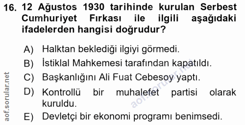 16. soru: 12 Ağustos 1930 tarihinde kurulan Serbest Cumhuriyet Fırkası ile ilgili aşağıdaki ifadelerden hangisi doğrudur? A) Ha…