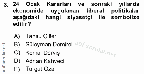 3. soru: 24 Ocak Kararları ve sonraki yıllarda ekonomide uygulanan liberal politikalar aşağıdaki hangi siyasetçi ile sembolize…