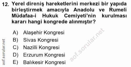 12. soru: Yerel direniş hareketlerini merkezi bir yapıda birleştirmek amacıyla Anadolu ve Rumeli Müdafaa-i Hukuk Cemiyeti'nin k…