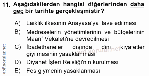 11. soru: Aşağıdakilerden hangisi diğerlerinden daha geç bir tarihte gerçekleşmiştir? A) Laiklik ilkesinin Anayasa'ya ilave edi…
