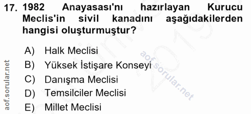 17. soru: 1982 Anayasası'nı hazırlayan Kurucu Meclis'in sivil kanadını aşağıdakilerden hangisi oluşturmuştur? A) Halk Meclisi B…
