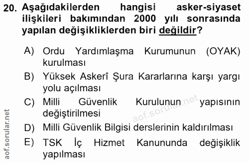 20. soru: Aşağıdakilerden hangisi asker-siyaset ilişkileri bakımından 2000 yılı sonrasında yapılan değişikliklerden biri değild…
