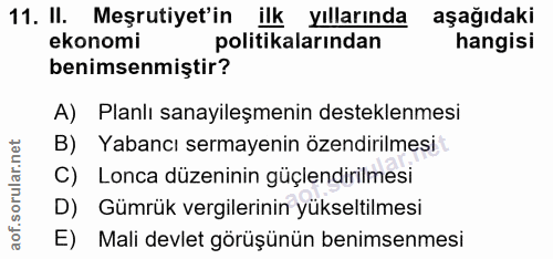 11. soru: II. Meşrutiyet'in ilk yıllarında aşağıdaki ekonomi politikalarından hangisi benimsenmiştir? A) Planlı sanayileşmenin…