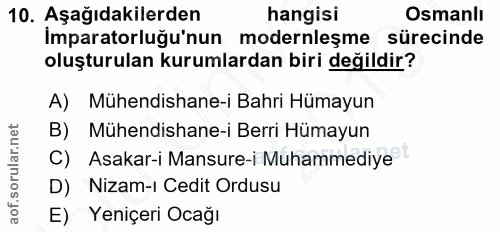 10. soru: Aşağıdakilerden hangisi Osmanlı İmparatorluğu'nun modernleşme sürecinde oluşturulan kurumlardan biri değildir? A) Müh…