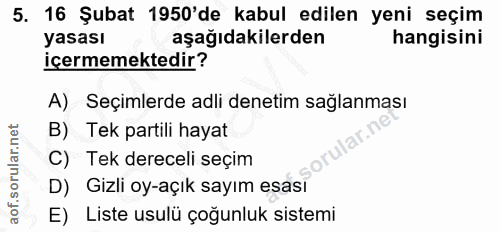 5. soru: 16 Şubat 1950'de kabul edilen yeni seçim yasası aşağıdakilerden hangisini içermemektedir? A) Seçimlerde adli denetim…