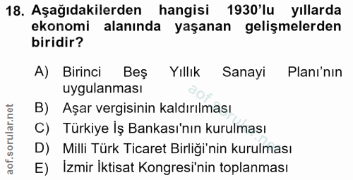 18. soru: Aşağıdakilerden hangisi 1930'lu yıllarda ekonomi alanında yaşanan gelişmelerden biridir? A) Birinci Beş Yıllık Sanayi…