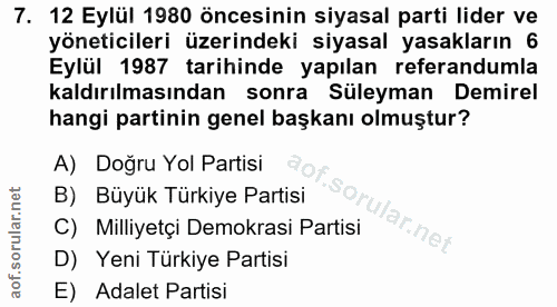 7. soru: 12 Eylül 1980 öncesinin siyasal parti lider ve yöneticileri üzerindeki siyasal yasakların 6 Eylül 1987 tarihinde yapı…