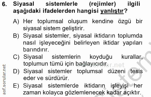 6. soru: Siyasal sistemlerle (rejimler) ilgili aşağıdaki ifadelerden hangisi yanlıştır? A) Her toplumsal oluşum kendine özgü b…