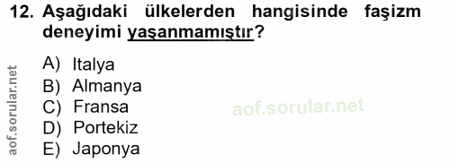 12. soru: Aşağıdaki ülkelerden hangisinde faşizm deneyimi yaşanmamıştır? A) Italya B) Almanya C) Fransa D) Portekiz E) Japonya