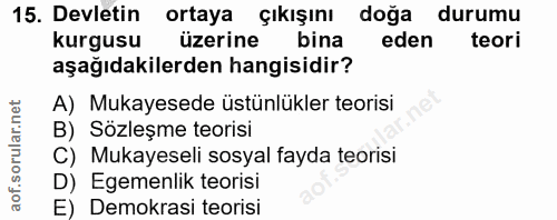 15. soru: Devletin ortaya çıkışını doğa durumu kurgusu üzerine bina eden teori aşağıdakilerden hangisidir? A) Mukayesede üstünl…