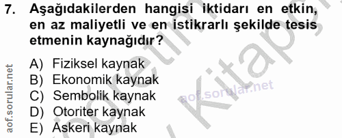 7. soru: Aşağıdakilerden hangisi iktidarı en etkin, en az maliyetli ve en istikrarlı şekilde tesis etmenin kaynağıdır? A) Fizi…