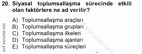 20. soru: Siyasal toplumsallaşma sürecinde etkili olan faktörlere ne ad verilir? A) Toplumsallaşma araçları B) Toplumsallaşma g…