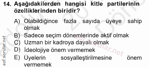 14. soru: Aşağıdakilerden hangisi kitle partilerinin özelliklerinden biridir? A) Olabildiğince fazla sayıda üyeye sahip olmak B…