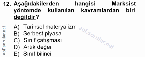 12. soru: Aşağıdakilerden hangisi Marksist yontemde kullanılan kavramlardan biri değildir? B) Serbest piyasa C) Sınıf çatışması…