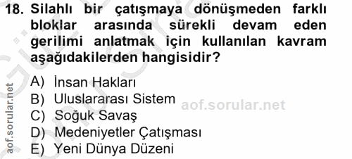 18. soru: Silahlı bir çatışmaya dönüşmeden farklı bloklar arasinda surekli devam eden gerilimi anlatmak için kullanılan kavram…