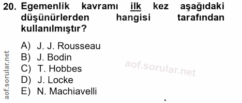 20. soru: Egemenlik kavramı ilk kez aşağıdaki düşünürlerden hangisi tarafından kullanılmıştır? A) J. J. Rousseau B) J. Bodin C)…