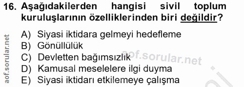 16. soru: Aşağıdakilerden hangisi sivil toplum kuruluşlarının özelliklerinden biri değildir? A) Siyasi iktidara gelmeyi hedefle…