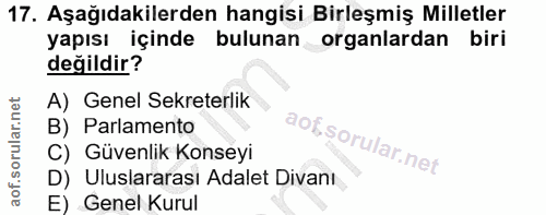 17. soru: Aşağıdakilerden hangisi Birleşmiş Milletler yapısı içinde bulunan organlardan biri değildir? A) Genel Sekreterlik B)…