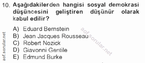 10. soru: Aşağıdakilerden hangisi sosyal demokrasi düşüncesini geliştiren düşünür olarak kabul edilir? A) Eduard Bernstein O*l…