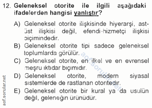 12. soru: Geleneksel otorite ile ilgili aşağıdaki ifadelerden hangisi yanlıştır? A) Geleneksel otorite ilişkisinde hiyerarşi, a…