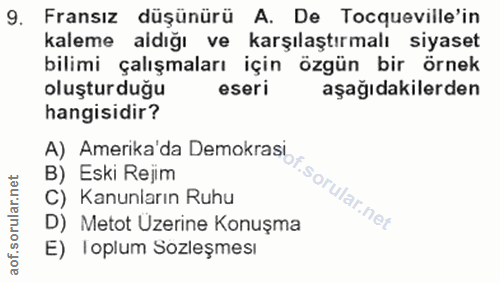 9. soru: Fransız düşünürü A. De Tocqueville'in kaleme aldığı ve karşılaştırmalı siyaset bilimi çalışmaları için özgün bir örne…
