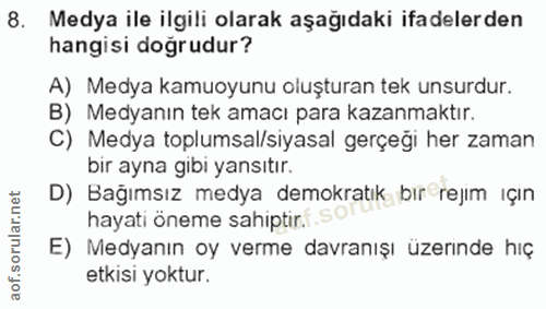 8. soru: Medya ile ilgili olarak aşağıdaki ifadelerden hangisi doğrudur? A) Medya kamuoyunu oluşturan tek unsurdur. B) Medyanı…