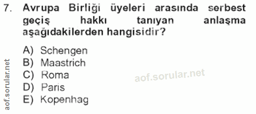 7. soru: Avrupa Birliği üyeleri arasında serbest geçiş hakkı tanıyan anlaşma aşağıdakilerden hangisidir? A) Schengen B) Maastr…