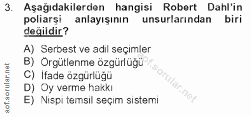 3. soru: Aşağıdakilerden hangisi Robert Dahl'in poliarşi anlayışının unsurlarından biri değildir? A) Serbest ve adil seçimler…