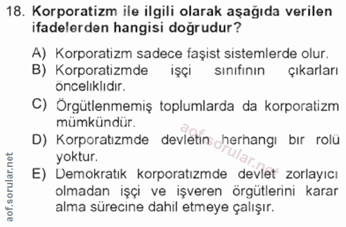 18. soru: Korporatizm ile ilgili olarak aşağıda verilen ifadelerden hangisi doğrudur? A) Korporatizm sadece faşist sistemlerde…