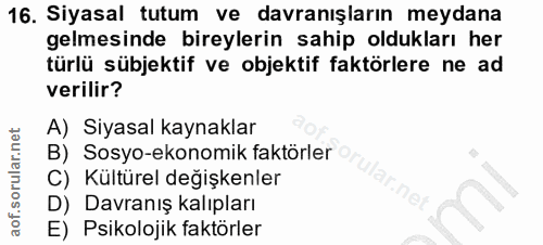 16. soru: Siyasal tutum ve davranışların meydana gelmesinde bireylerin sahip oldukları her türlü sübjektif ve objektif faktörle…