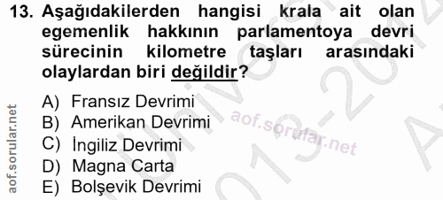 13. soru: Aşağıdakilerden hangisi krala ait olan egemenlik hakkının parlamentoya devri sürecinin kilometre taşları arasındaki o…