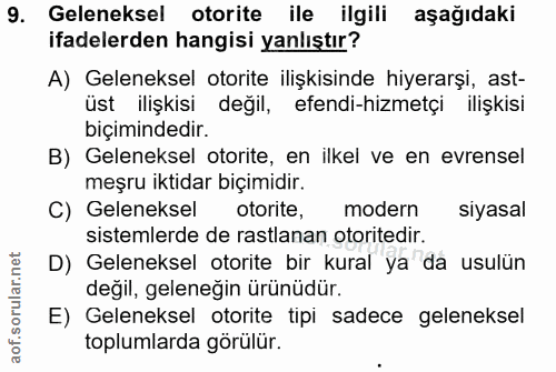 9. soru: Geleneksel otorite ile ilgili aşağıdaki ifadelerden hangisi yanlıştır? A) Geleneksel otorite ilişkisinde hiyerarşi, a…