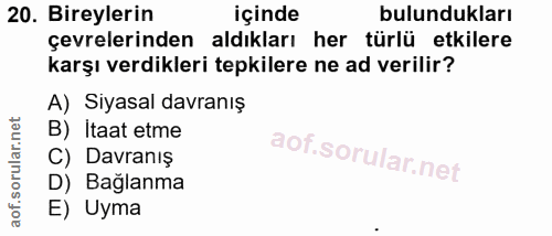 20. soru: Bireylerin içinde bulundukları çevrelerinden aldıkları her türlü etkilere karşı verdikleri tepkilere ne ad verilir? A…