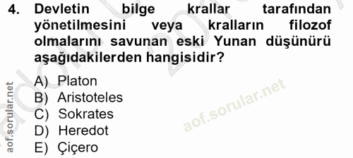 4. soru: Devletin bilge krallar tarafından yönetilmesini veya kralların filozof olmalarını savunan eski Yunan düşünürü aşağıda…
