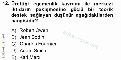 12. soru: Ürettiği egemenlik kavramı ile merkezi iktidarın pekişmesine güçlü bir teorik destek sağlayan düşünür aşağıdakilerden…