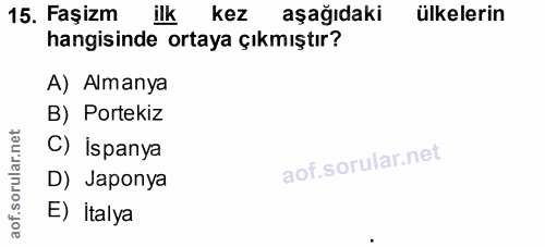 15. soru: Faşizm ilk kez aşağıdaki ülkelerin hangisinde ortaya çıkmıştır? A) Almanya B) Portekiz C) İspanya D) Japonya E) İtalya