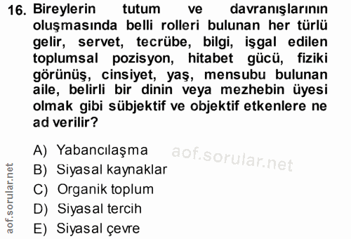 16. soru: Bireylerin tutum ve davranışlarının oluşmasında belli rolleri bulunan her türlü gelir, servet, tecrübe, bilgi, işgal…